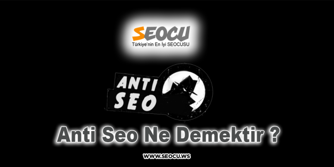 Anti Seo Ne Demektir ?