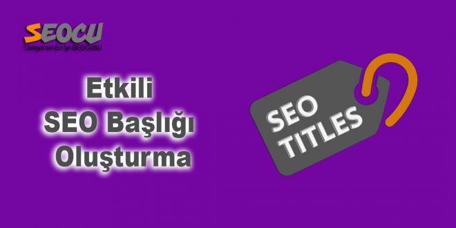 Etkili SEO Başlığı Oluşturma