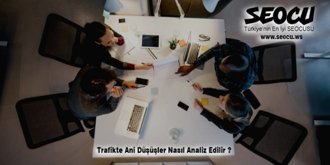 Trafikteki Ani Düşüşler Nasıl Analiz Edilir?