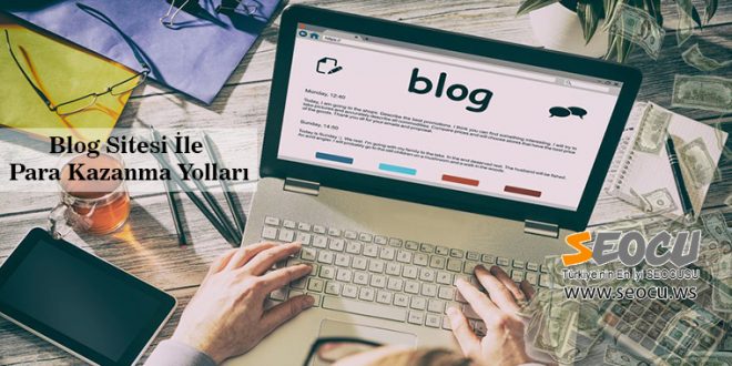 Blog Sitesi İle Para Kazanma Yolları