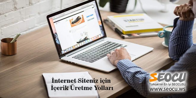 İnternet Siteniz için İçerik Üretme Yolları
