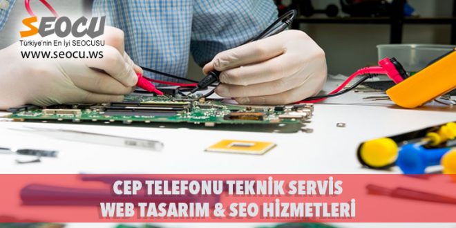 Cep Telefonu Teknik Servis Web Tasarım & Seo Hizmetleri