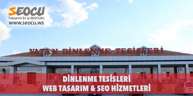 Dinlenme Tesisleri Web Tasarım & Seo Hizmetleri