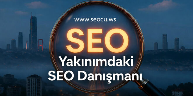 Yakınımdaki SEO Danışmanı